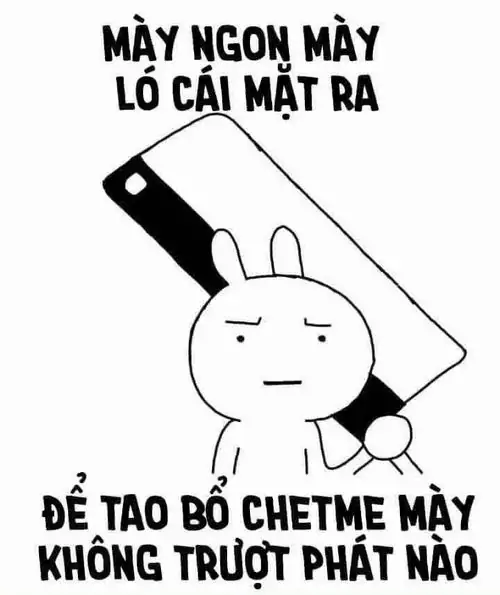 8 Meme chế đe dọa có thỏ trắng cầm dao phay khổng lồ, dòng chữ cà khịa Mày ngon mày ló cái mặt ra