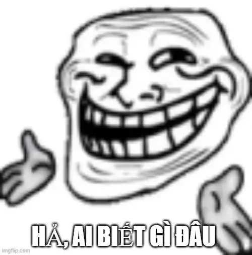 15 Khuôn mặt troll trắng đen cười toe giơ tay tỏ vẻ vô can, dòng chữ hả ai biết gì đâu nhìn rất đáng nghi